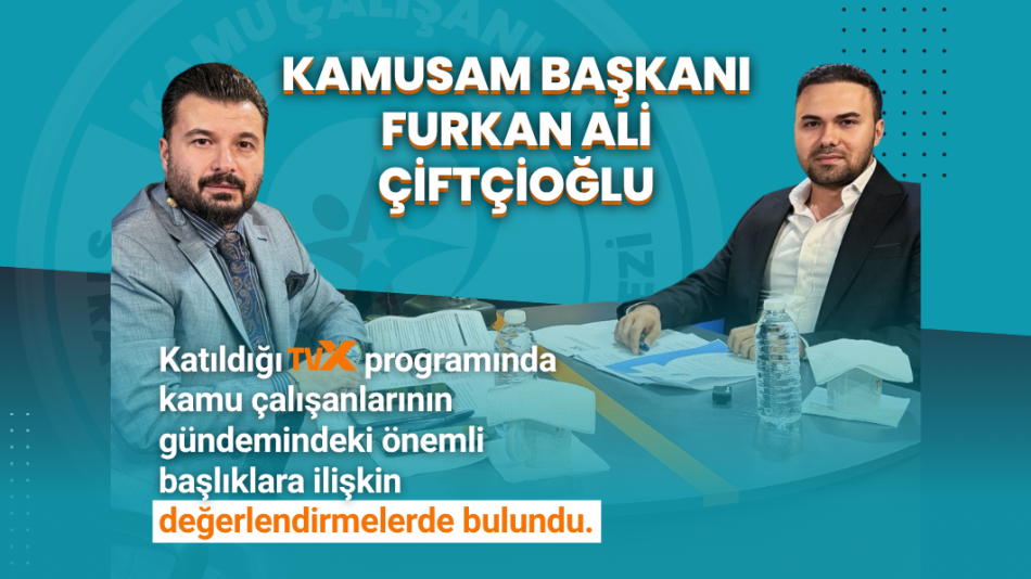 KAMUSAM BAŞKANI FURKAN ALİ ÇİFTÇİOĞLU, katıldığı TVX programında kamu çalışanlarının gündemindeki önemli başlıklara ilişkin değerlendirmelerde bulundu.
